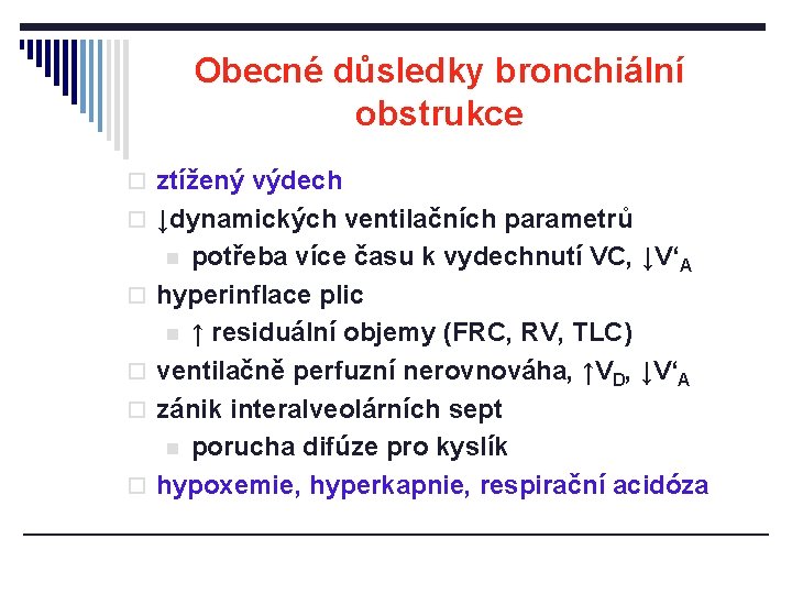 Obecné důsledky bronchiální obstrukce o ztížený výdech o ↓dynamických ventilačních parametrů potřeba více času