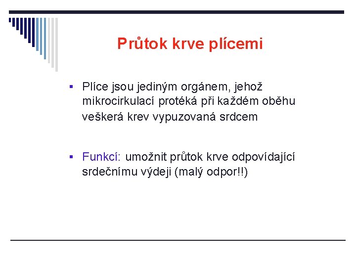 Průtok krve plícemi § Plíce jsou jediným orgánem, jehož mikrocirkulací protéká při každém oběhu