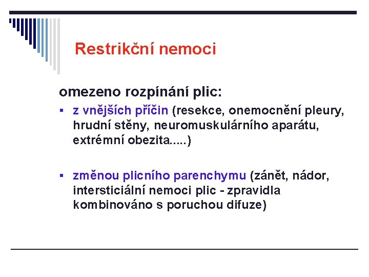 Restrikční nemoci omezeno rozpínání plic: § z vnějších příčin (resekce, onemocnění pleury, hrudní stěny,