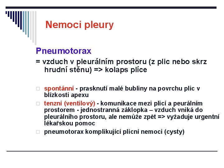 Nemoci pleury Pneumotorax = vzduch v pleurálním prostoru (z plic nebo skrz hrudní stěnu)