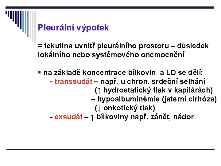 Pleurální výpotek = tekutina uvnitř pleurálního prostoru – důsledek lokálního nebo systémového onemocnění §