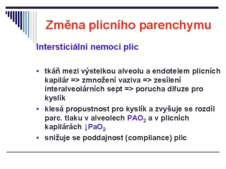 Změna plicního parenchymu Intersticiální nemoci plic § tkáň mezi výstelkou alveolu a endotelem plicních Změna plicního parenchymu Intersticiální nemoci plic § tkáň mezi výstelkou alveolu a endotelem plicních