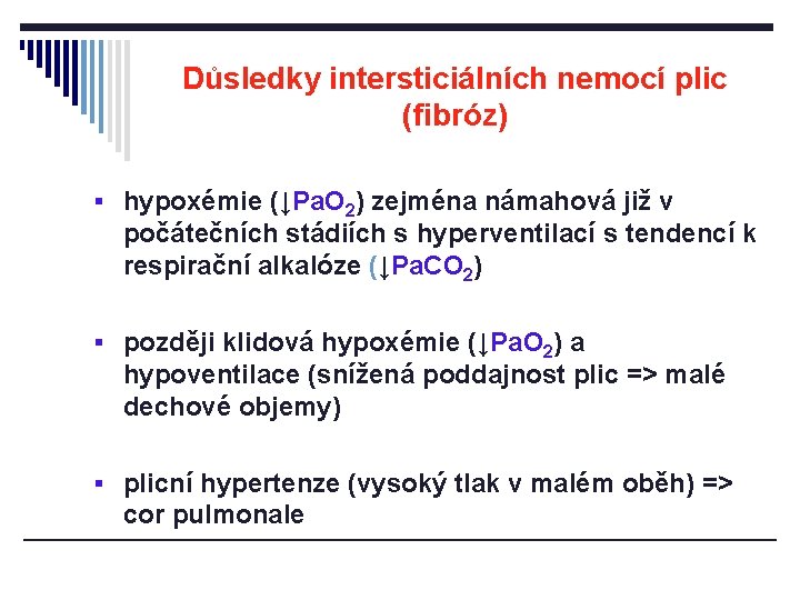 Důsledky intersticiálních nemocí plic (fibróz) § hypoxémie (↓Pa. O 2) zejména námahová již v
