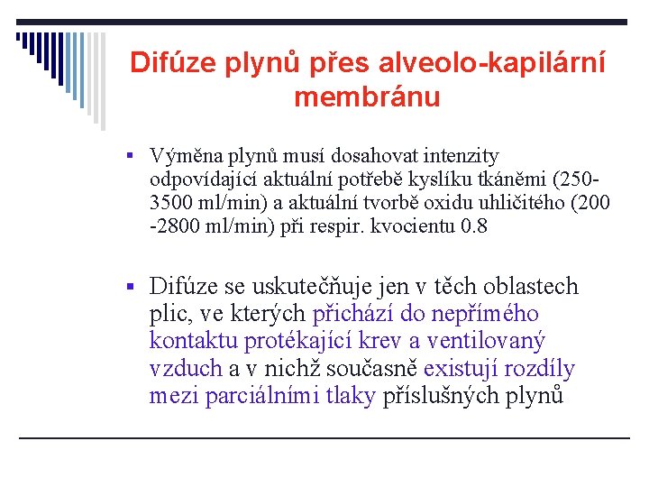 Difúze plynů přes alveolo-kapilární membránu § Výměna plynů musí dosahovat intenzity odpovídající aktuální potřebě