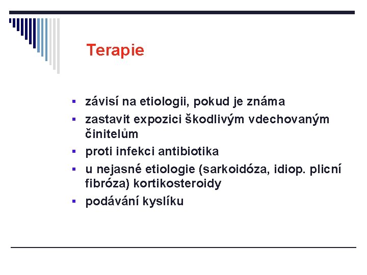 Terapie § závisí na etiologii, pokud je známa § zastavit expozici škodlivým vdechovaným činitelům Terapie § závisí na etiologii, pokud je známa § zastavit expozici škodlivým vdechovaným činitelům