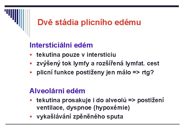 Dvě stádia plicního edému Intersticiální edém § tekutina pouze v intersticiu § zvýšený tok