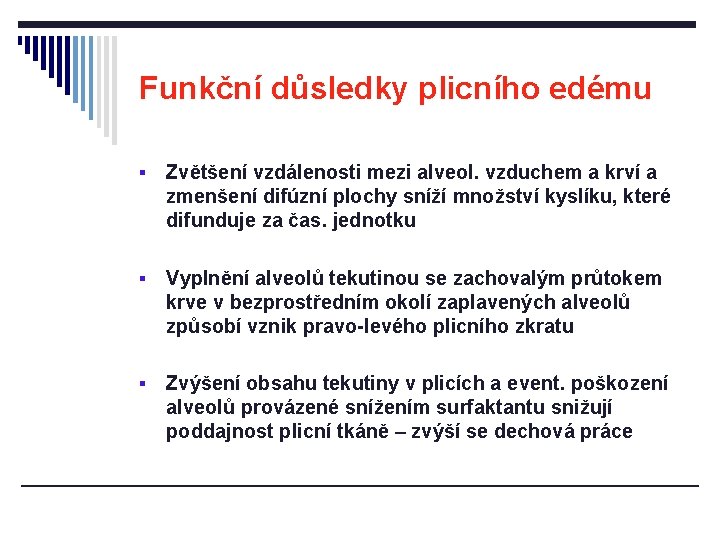Funkční důsledky plicního edému § Zvětšení vzdálenosti mezi alveol. vzduchem a krví a zmenšení Funkční důsledky plicního edému § Zvětšení vzdálenosti mezi alveol. vzduchem a krví a zmenšení