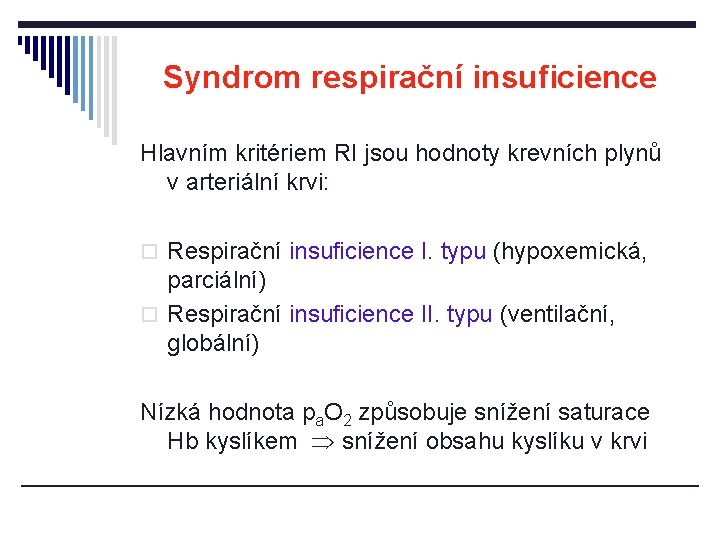 Syndrom respirační insuficience Hlavním kritériem RI jsou hodnoty krevních plynů v arteriální krvi: o Syndrom respirační insuficience Hlavním kritériem RI jsou hodnoty krevních plynů v arteriální krvi: o