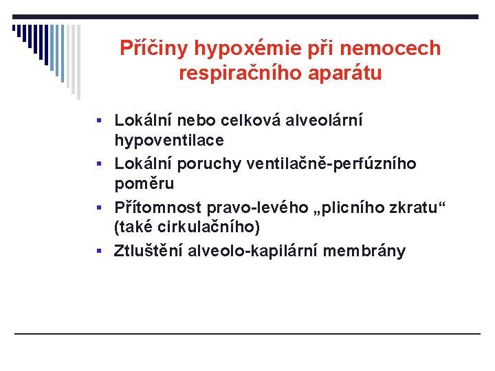 Příčiny hypoxémie při nemocech respiračního aparátu § Lokální nebo celková alveolární hypoventilace § Lokální Příčiny hypoxémie při nemocech respiračního aparátu § Lokální nebo celková alveolární hypoventilace § Lokální