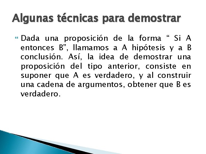 Algunas técnicas para demostrar Dada una proposición de la forma “ Si A entonces Algunas técnicas para demostrar Dada una proposición de la forma “ Si A entonces