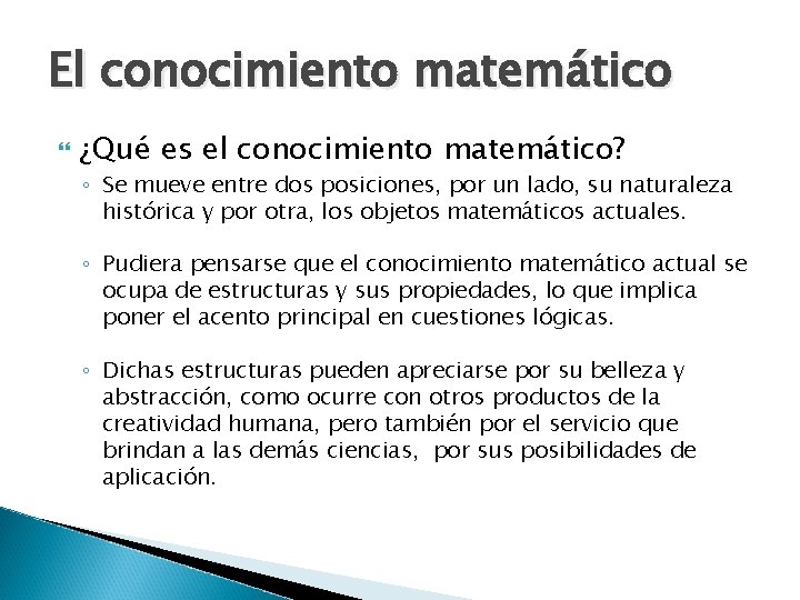 El conocimiento matemático ¿Qué es el conocimiento matemático? ◦ Se mueve entre dos posiciones, El conocimiento matemático ¿Qué es el conocimiento matemático? ◦ Se mueve entre dos posiciones,