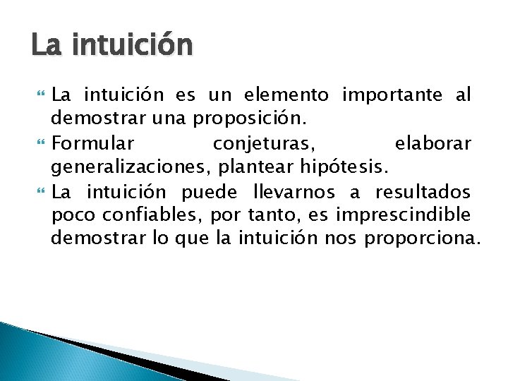 La intuición La intuición es un elemento importante al demostrar una proposición. Formular conjeturas, La intuición La intuición es un elemento importante al demostrar una proposición. Formular conjeturas,