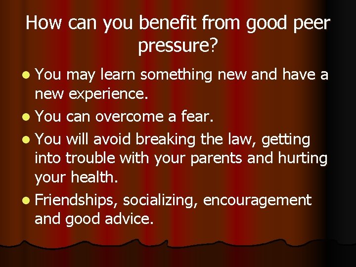 How can you benefit from good peer pressure? l You may learn something new