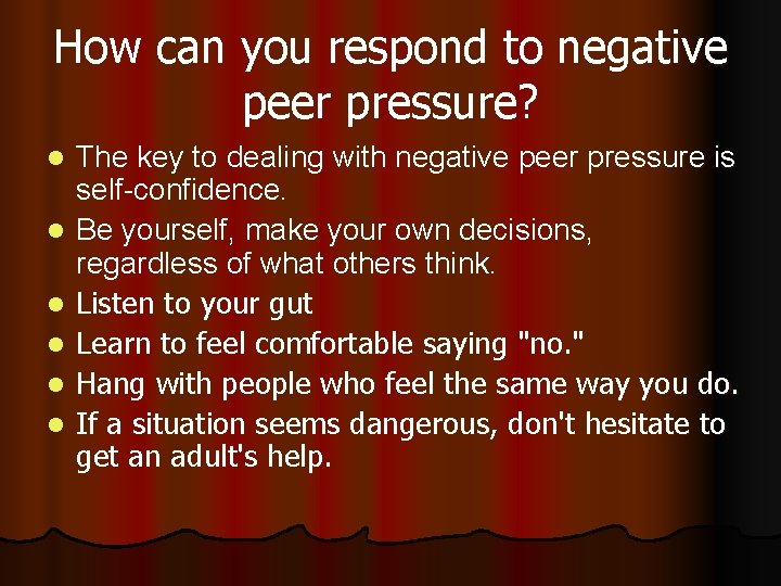 How can you respond to negative peer pressure? l l l The key to