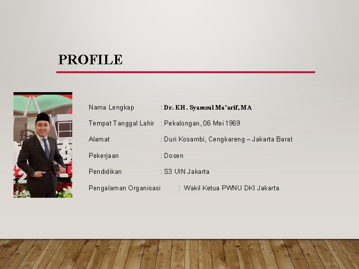 PROFILE Nama Lengkap : Dr. KH. Syamsul Ma’arif, MA Tempat Tanggal Lahir : Pekalongan,