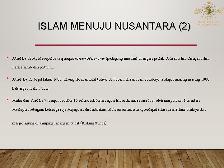 ISLAM MENUJU NUSANTARA (2) • Abad ke 13 M, Macopolo menjumpai sarcen Merchants (pedagang