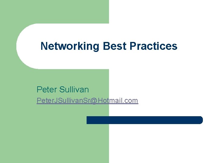 Networking Best Practices Peter Sullivan Peter. JSullivan. Sr@Hotmail. com 