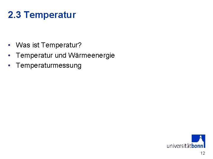2. 3 Temperatur • Was ist Temperatur? • Temperatur und Wärmeenergie • Temperaturmessung 12