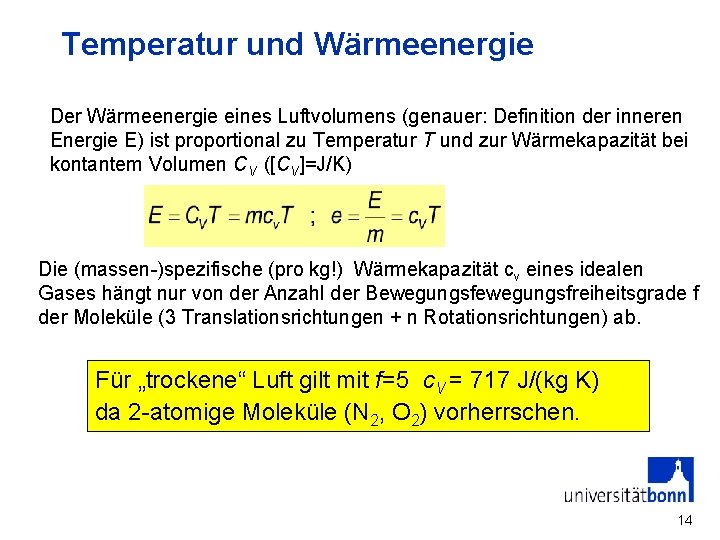 Temperatur und Wärmeenergie Der Wärmeenergie eines Luftvolumens (genauer: Definition der inneren Energie E) ist