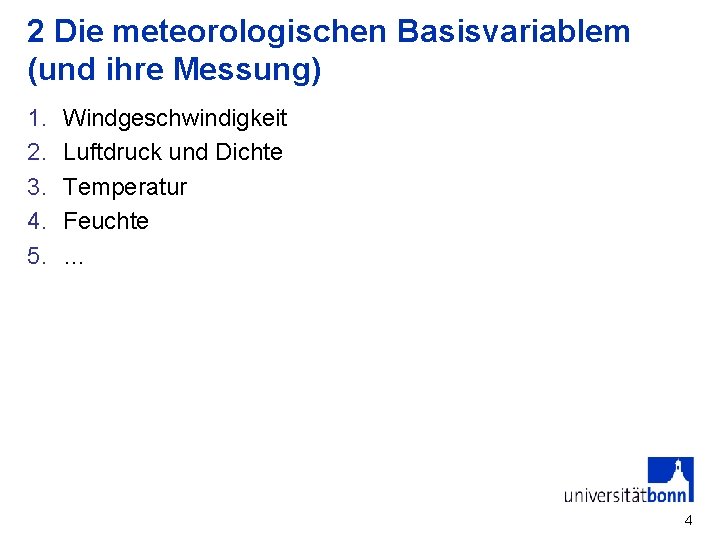 2 Die meteorologischen Basisvariablem (und ihre Messung) 1. 2. 3. 4. 5. Windgeschwindigkeit Luftdruck