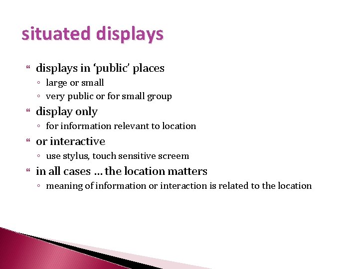 situated displays in ‘public’ places ◦ large or small ◦ very public or for