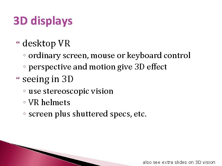3 D displays desktop VR ◦ ordinary screen, mouse or keyboard control ◦ perspective