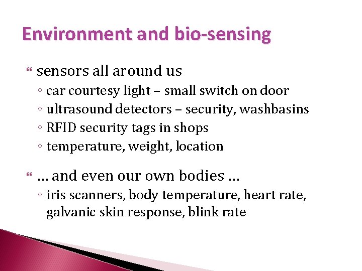 Environment and bio-sensing sensors all around us ◦ car courtesy light – small switch