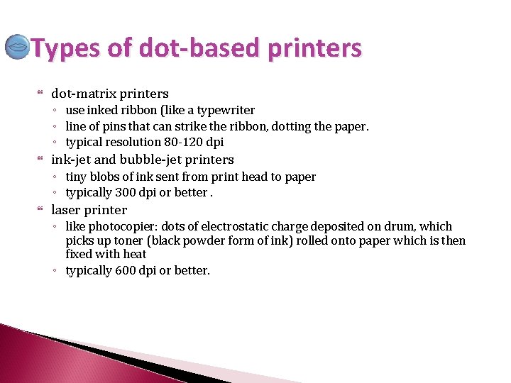 Types of dot-based printers dot-matrix printers ◦ use inked ribbon (like a typewriter ◦