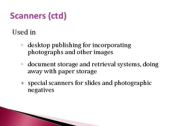 Scanners (ctd) Used in ◦ desktop publishing for incorporating photographs and other images ◦