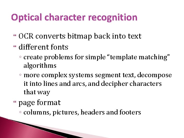 Optical character recognition OCR converts bitmap back into text different fonts ◦ create problems