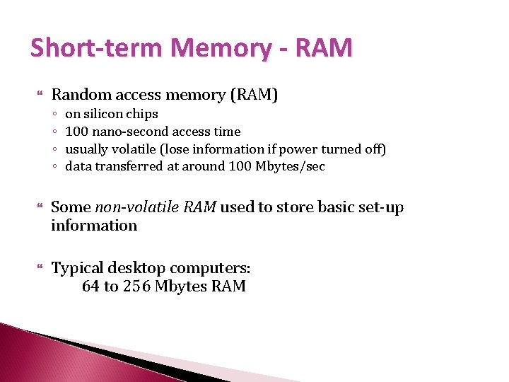 Short-term Memory - RAM Random access memory (RAM) ◦ ◦ on silicon chips 100