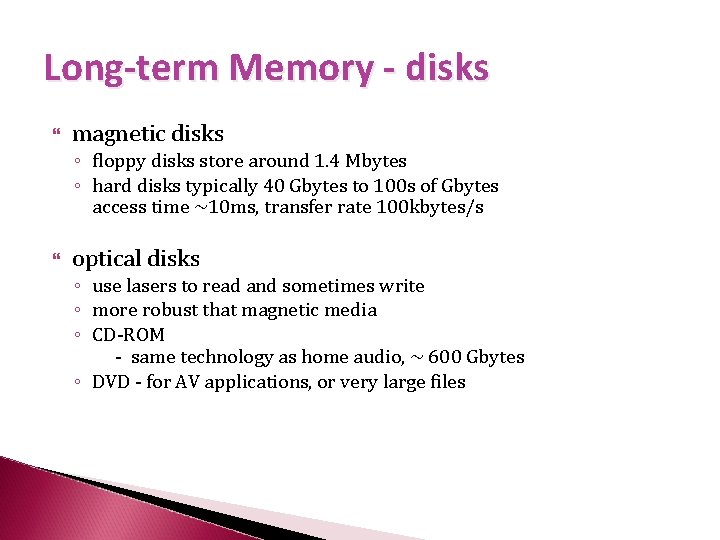 Long-term Memory - disks magnetic disks ◦ floppy disks store around 1. 4 Mbytes