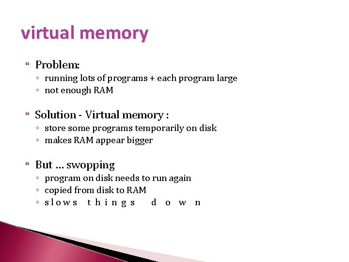 virtual memory Problem: ◦ running lots of programs + each program large ◦ not