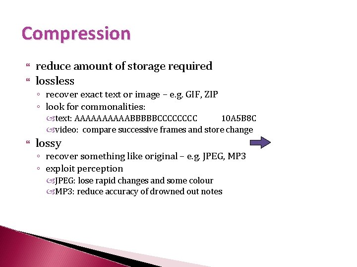 Compression reduce amount of storage required lossless ◦ recover exact text or image –