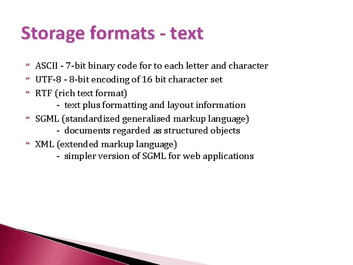 Storage formats - text ASCII - 7 -bit binary code for to each letter