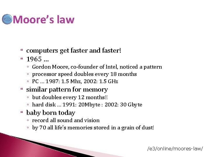 Moore’s law computers get faster and faster! 1965 … ◦ Gordon Moore, co-founder of