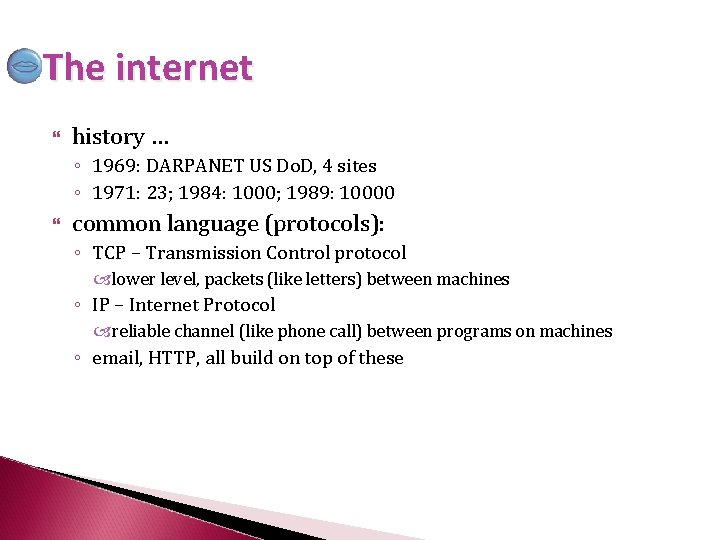 The internet history … ◦ 1969: DARPANET US Do. D, 4 sites ◦ 1971: