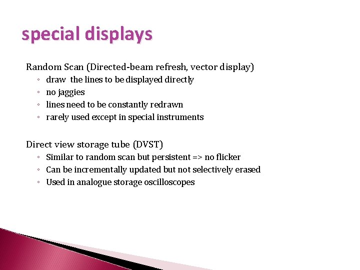 special displays Random Scan (Directed-beam refresh, vector display) ◦ ◦ draw the lines to