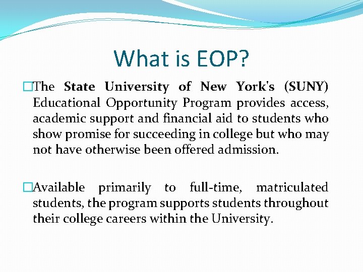 What is EOP? �The State University of New York's (SUNY) Educational Opportunity Program provides