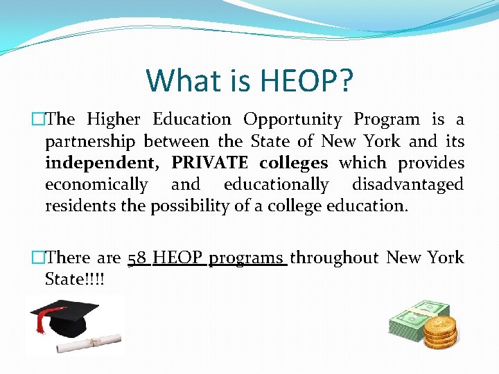 What is HEOP? �The Higher Education Opportunity Program is a partnership between the State