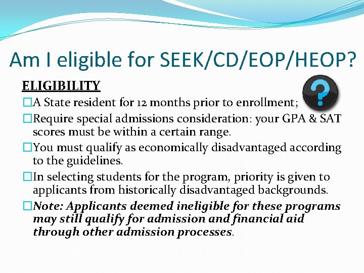 Am I eligible for SEEK/CD/EOP/HEOP? ELIGIBILITY �A State resident for 12 months prior to