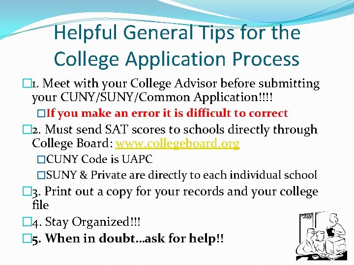 Helpful General Tips for the College Application Process � 1. Meet with your College