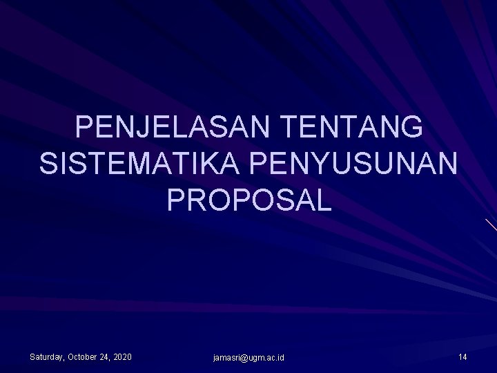 PENJELASAN TENTANG SISTEMATIKA PENYUSUNAN PROPOSAL Saturday, October 24, 2020 jamasri@ugm. ac. id 14 