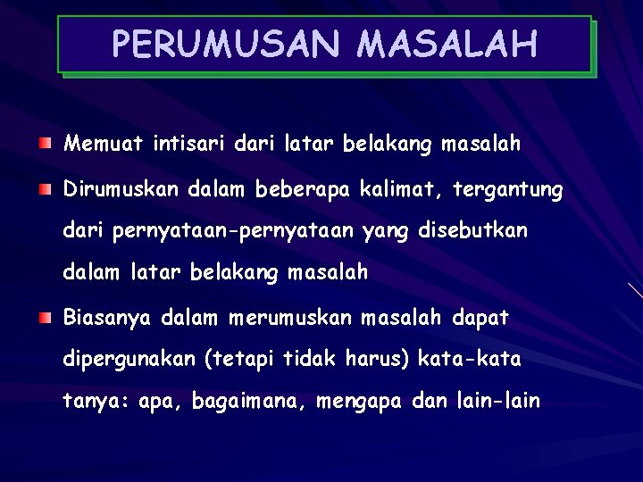 PERUMUSAN MASALAH Memuat intisari dari latar belakang masalah Dirumuskan dalam beberapa kalimat, tergantung dari