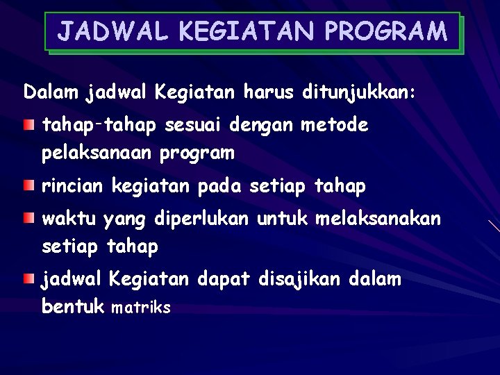 JADWAL KEGIATAN PROGRAM Dalam jadwal Kegiatan harus ditunjukkan: tahap‑tahap sesuai dengan metode pelaksanaan program