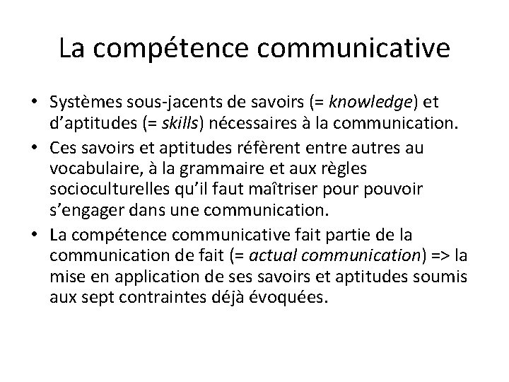 La compétence communicative • Systèmes sous-jacents de savoirs (= knowledge) et d’aptitudes (= skills)