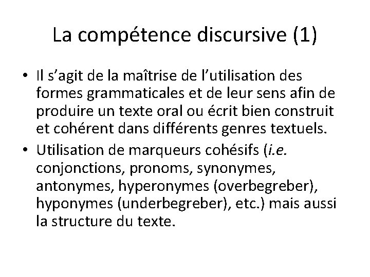 La compétence discursive (1) • Il s’agit de la maîtrise de l’utilisation des formes