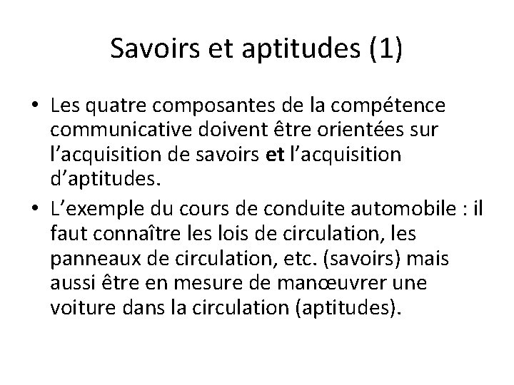 Savoirs et aptitudes (1) • Les quatre composantes de la compétence communicative doivent être