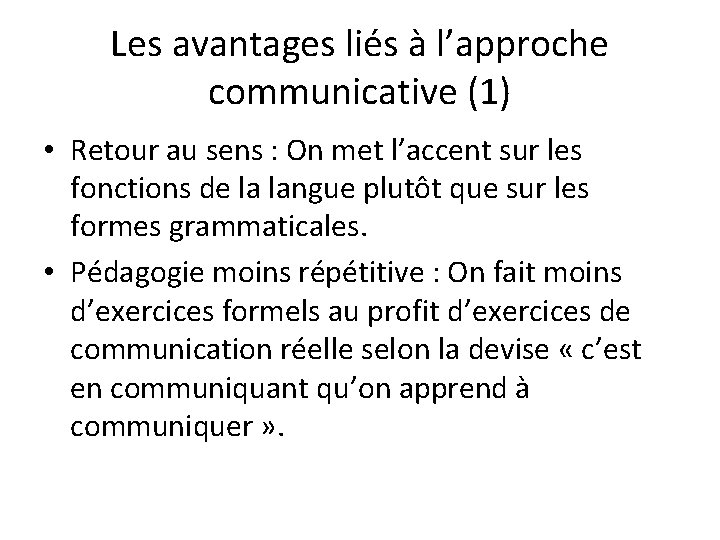 Les avantages liés à l’approche communicative (1) • Retour au sens : On met