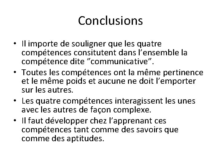 Conclusions • Il importe de souligner que les quatre compétences consitutent dans l’ensemble la